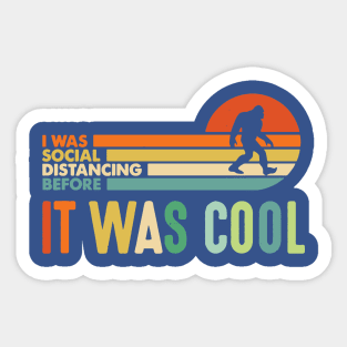 I was Social Distancing Before It Was Cool Bigfoot 2 Sticker